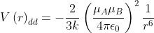 V\left ( r \right )_{dd}=-\frac{2}{3k}\left ( \frac{\mu _{A}\mu _{B}}{4\pi \epsilon _{0}} \right )^{2}\frac{1}{r^{6}}